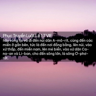 Picture 02 - Phục Truyền Luật Lệ 1:7 VIE - hãy vòng lại và đi đến núi dân - Bible Verse Picture
