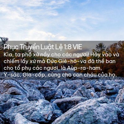Picture 02 - Phục Truyền Luật Lệ 1:8 VIE - Kìa, ta phó xứ nầy cho các ngươi! Hãy - Bible Verse Picture