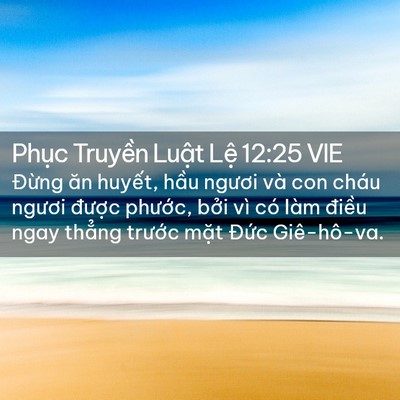Picture 02 - Phục Truyền Luật Lệ 12:25 VIE - Đừng ăn huyết, hầu ngươi và con cháu - Bible Verse Picture