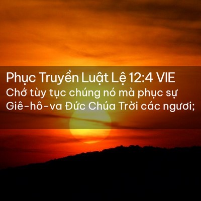 Picture 02 - Phục Truyền Luật Lệ 12:4 VIE - Chớ tùy tục chúng nó mà phục sự - Bible Verse Picture