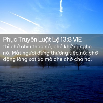 Picture 02 - Phục Truyền Luật Lệ 13:8 VIE - thì chớ chịu theo nó, chớ khứng nghe - Bible Verse Picture