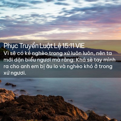 Picture 02 - Phục Truyền Luật Lệ 15:11 VIE - Vì sẽ có kẻ nghèo trong xứ luôn luôn, - Bible Verse Picture