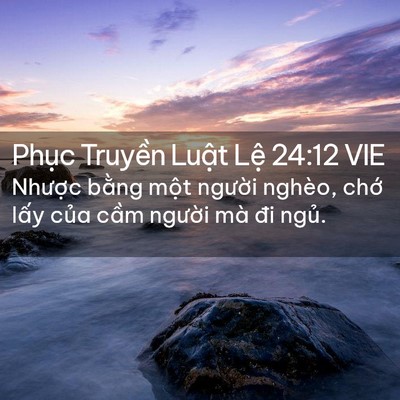 Picture 02 - Phục Truyền Luật Lệ 24:12 VIE - Nhược bằng một người nghèo, chớ - Bible Verse Picture