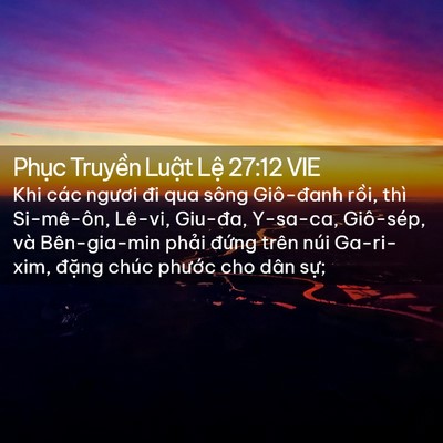 Picture 02 - Phục Truyền Luật Lệ 27:12 VIE - Khi các ngươi đi qua sông Giô-đanh rồi, - Bible Verse Picture