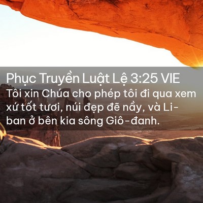 Picture 02 - Phục Truyền Luật Lệ 3:25 VIE - Tôi xin Chúa cho phép tôi đi qua xem xứ - Bible Verse Picture