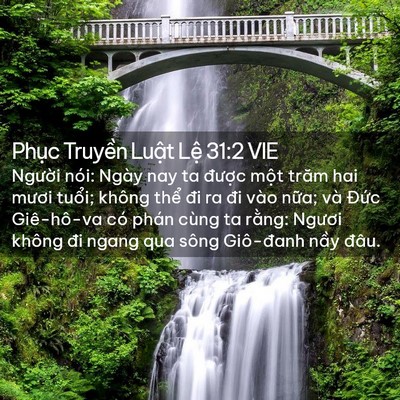 Picture 02 - Phục Truyền Luật Lệ 31:2 VIE - Người nói: Ngày nay ta được một trăm - Bible Verse Picture
