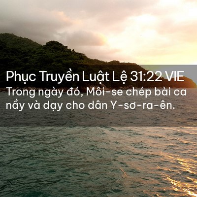 Picture 02 - Phục Truyền Luật Lệ 31:22 VIE - Trong ngày đó, Môi-se chép bài ca nầy và - Bible Verse Picture