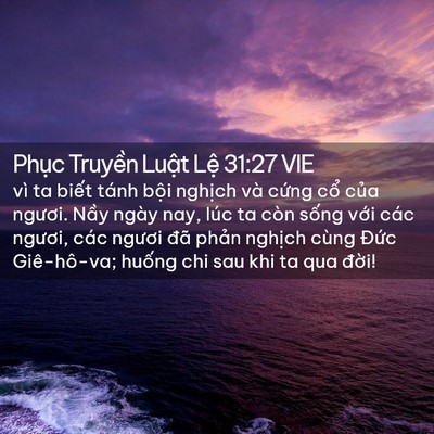 Picture 02 - Phục Truyền Luật Lệ 31:27 VIE - vì ta biết tánh bội nghịch và cứng - Bible Verse Picture
