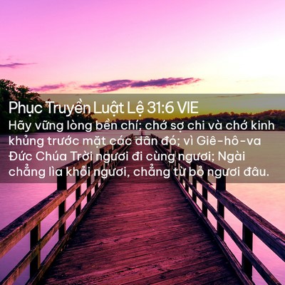 Picture 02 - Phục Truyền Luật Lệ 31:6 VIE - Hãy vững lòng bền chí; chớ sợ chi và - Bible Verse Picture