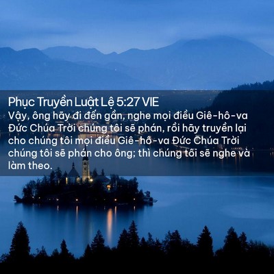 Picture 02 - Phục Truyền Luật Lệ 5:27 VIE - Vậy, ông hãy đi đến gần, nghe mọi - Bible Verse Picture