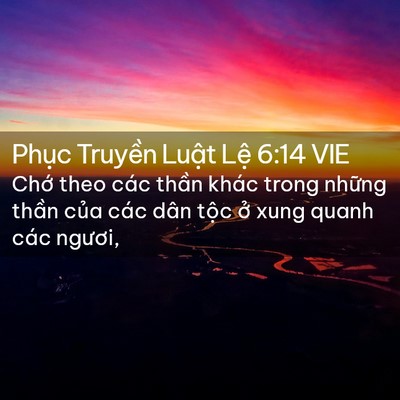 Picture 02 - Phục Truyền Luật Lệ 6:14 VIE - Chớ theo các thần khác trong những thần - Bible Verse Picture