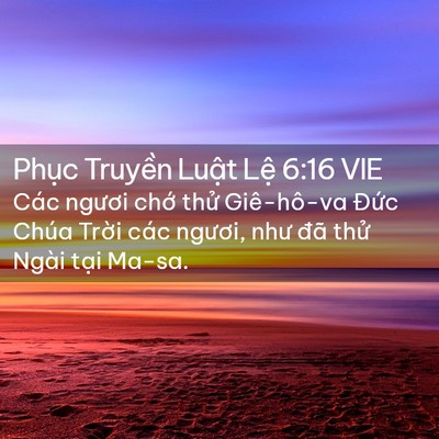 Picture 02 - Phục Truyền Luật Lệ 6:16 VIE - Các ngươi chớ thử Giê-hô-va Đức Chúa - Bible Verse Picture