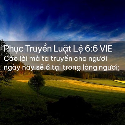 Picture 02 - Phục Truyền Luật Lệ 6:6 VIE - Các lời mà ta truyền cho ngươi ngày nay - Bible Verse Picture
