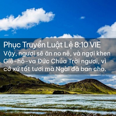 Picture 02 - Phục Truyền Luật Lệ 8:10 VIE - Vậy, ngươi sẽ ăn no nê, và ngợi khen - Bible Verse Picture