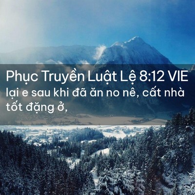 Picture 02 - Phục Truyền Luật Lệ 8:12 VIE - lại e sau khi đã ăn no nê, cất nhà tốt - Bible Verse Picture