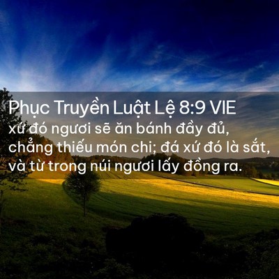 Picture 02 - Phục Truyền Luật Lệ 8:9 VIE - xứ đó ngươi sẽ ăn bánh đầy đủ, - Bible Verse Picture
