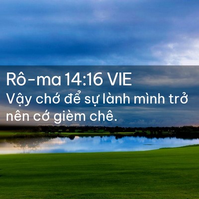 Picture 02 - Rô-ma 14:16 VIE - Vậy chớ để sự lành mình trở nên - Bible Verse Picture