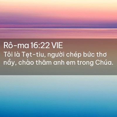 Picture 02 - Rô-ma 16:22 VIE - Tôi là Tẹt-tiu, người chép bức thơ - Bible Verse Picture