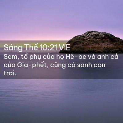 Picture 02 - Sáng Thế 10:21 VIE - Sem, tổ phụ của họ Hê-be và anh cả - Bible Verse Picture