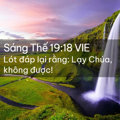 Picture 02 - Sáng Thế 19:18 VIE - Lót đáp lại rằng: Lạy Chúa, không - Bible Verse Picture