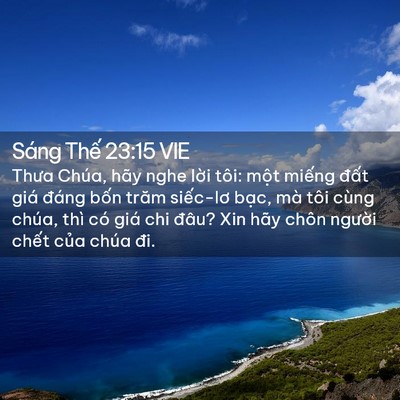 Picture 02 - Sáng Thế 23:15 VIE - Thưa Chúa, hãy nghe lời tôi: một miếng - Bible Verse Picture