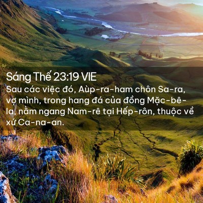 Picture 02 - Sáng Thế 23:19 VIE - Sau các việc đó, Aùp-ra-ham chôn Sa-ra, - Bible Verse Picture