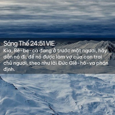 Picture 02 - Sáng Thế 24:51 VIE - Kìa, Rê-be-ca đang ở trước mặt ngươi, - Bible Verse Picture