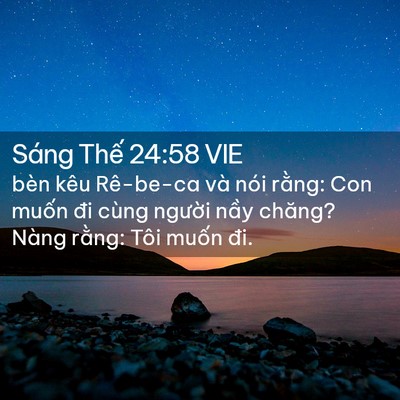 Picture 02 - Sáng Thế 24:58 VIE - bèn kêu Rê-be-ca và nói rằng: Con muốn - Bible Verse Picture