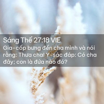 Picture 02 - Sáng Thế 27:18 VIE - Gia-cốp bưng đến cha mình và nói rằng: - Bible Verse Picture