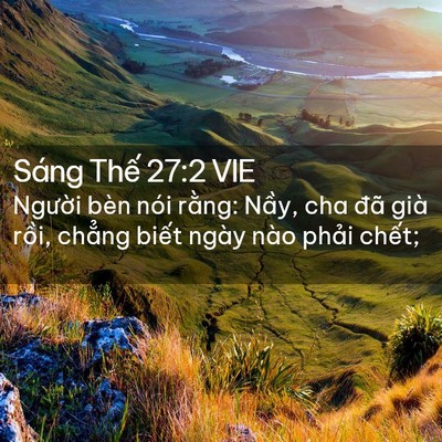 Picture 02 - Sáng Thế 27:2 VIE - Người bèn nói rằng: Nầy, cha đã già - Bible Verse Picture