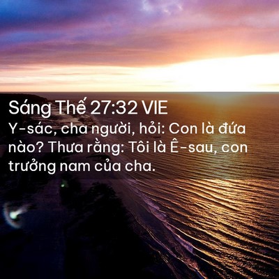 Picture 02 - Sáng Thế 27:32 VIE - Y-sác, cha người, hỏi: Con là đứa nào? - Bible Verse Picture
