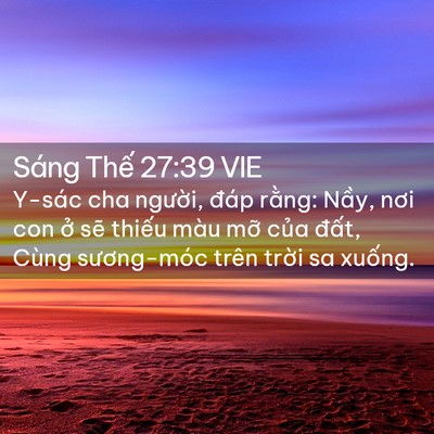 Picture 02 - Sáng Thế 27:39 VIE - Y-sác cha người, đáp rằng: Nầy, nơi - Bible Verse Picture