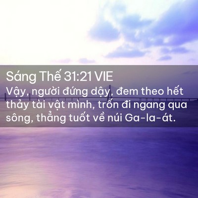Picture 02 - Sáng Thế 31:21 VIE - Vậy, người đứng dậy, đem theo hết - Bible Verse Picture