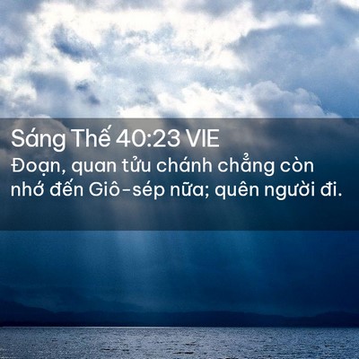 Picture 02 - Sáng Thế 40:23 VIE - Đoạn, quan tửu chánh chẳng còn nhớ - Bible Verse Picture
