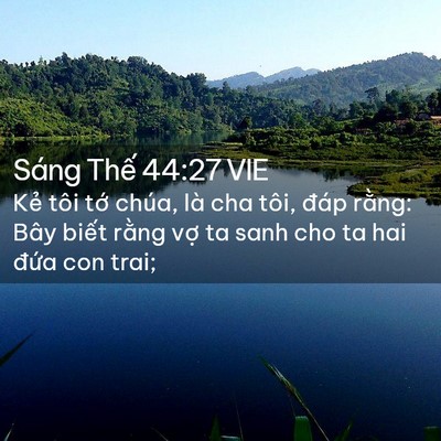 Picture 02 - Sáng Thế 44:27 VIE - Kẻ tôi tớ chúa, là cha tôi, đáp rằng: - Bible Verse Picture