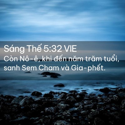 Picture 02 - Sáng Thế 5:32 VIE - Còn Nô-ê, khi đến năm trăm tuổi, sanh - Bible Verse Picture