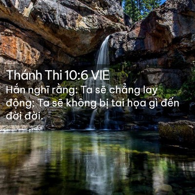 Picture 02 - Thánh Thi 10:6 VIE - Hắn nghĩ rằng: Ta sẽ chẳng lay động; - Bible Verse Picture