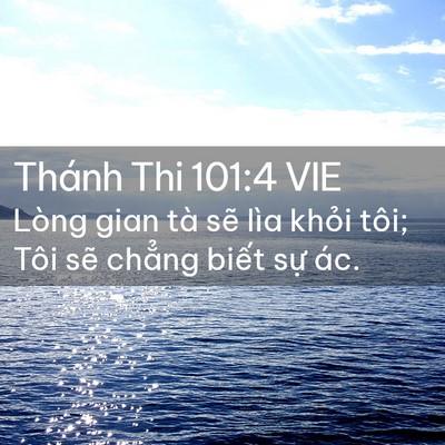 Picture 02 - Thánh Thi 101:4 VIE - Lòng gian tà sẽ lìa khỏi tôi; Tôi sẽ - Bible Verse Picture