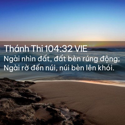 Picture 02 - Thánh Thi 104:32 VIE - Ngài nhìn đất, đất bèn rúng động; - Bible Verse Picture