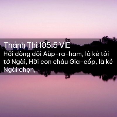 Picture 02 - Thánh Thi 105:5 VIE - Hỡi dòng dõi Aùp-ra-ham, là kẻ tôi tớ - Bible Verse Picture