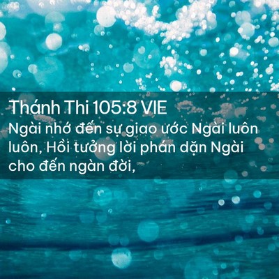 Picture 02 - Thánh Thi 105:8 VIE - Ngài nhớ đến sự giao ước Ngài luôn - Bible Verse Picture