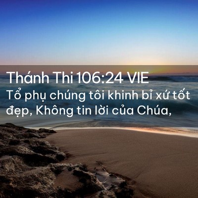 Picture 02 - Thánh Thi 106:24 VIE - Tổ phụ chúng tôi khinh bỉ xứ tốt - Bible Verse Picture