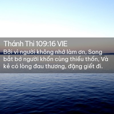 Picture 02 - Thánh Thi 109:16 VIE - Bởi vì người không nhớ làm ơn, Song - Bible Verse Picture