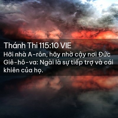 Picture 02 - Thánh Thi 115:10 VIE - Hỡi nhà A-rôn, hãy nhờ cậy nơi Đức - Bible Verse Picture