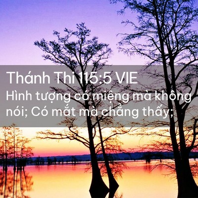 Picture 02 - Thánh Thi 115:5 VIE - Hình tượng có miệng mà không nói; Có - Bible Verse Picture