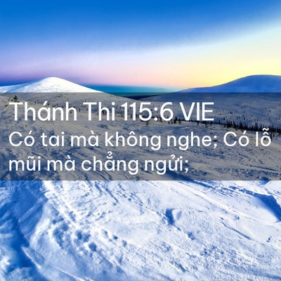 Picture 02 - Thánh Thi 115:6 VIE - Có tai mà không nghe; Có lỗ mũi mà - Bible Verse Picture