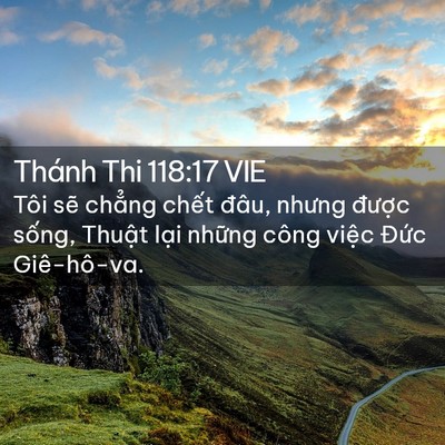Picture 02 - Thánh Thi 118:17 VIE - Tôi sẽ chẳng chết đâu, nhưng được - Bible Verse Picture