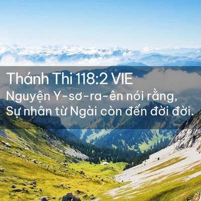 Picture 02 - Thánh Thi 118:2 VIE - Nguyện Y-sơ-ra-ên nói rằng, Sự nhân - Bible Verse Picture