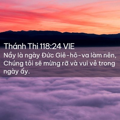 Picture 02 - Thánh Thi 118:24 VIE - Nầy là ngày Đức Giê-hô-va làm nên, - Bible Verse Picture