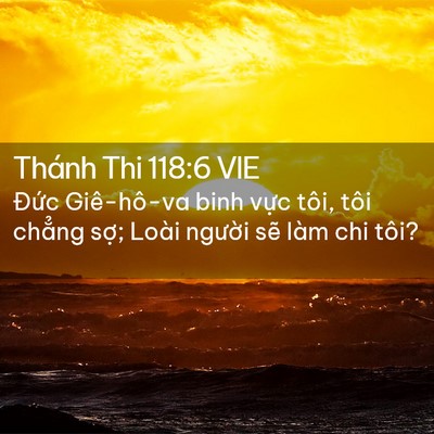Picture 02 - Thánh Thi 118:6 VIE - Đức Giê-hô-va binh vực tôi, tôi chẳng - Bible Verse Picture